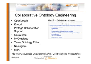 Collaborative Ontology Engineering
• OpenVocab
• Knoodl
• Protégé Collaboration
  Support
• OntoVerse
• MyOntology
• Twine...
