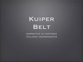 Kuiper
Belt
narrativa di fantasia
italiana indipendente
 