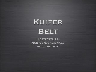 Kuiper
Belt
Letteratura
Non Convenzionale
indipendente

 