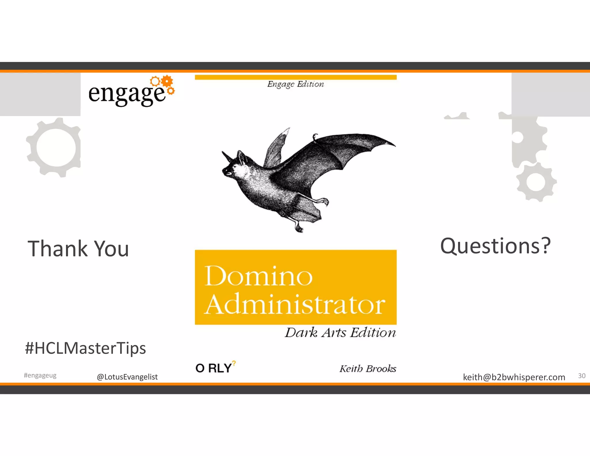 @LotusEvangelist keith@b2bwhisperer.com@LotusEvangelist 30#engageug
Thank You Questions?
#HCLMasterTips
 