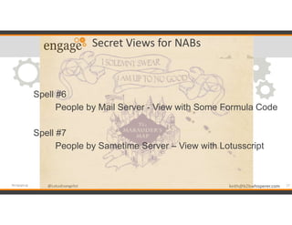 @LotusEvangelist keith@b2bwhisperer.com@LotusEvangelist
Secret Views for NABs
Spell #6
People by Mail Server - View with S...