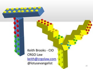 Keith Brooks - CIO
CRGO Law
keith@crgolaw.com
@lotusevangelist
20
 