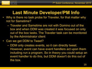 7th Sutol Conference, November 2015
Last Minute Developer/PM Info
• Why is there no task probe for Traveler, for that matt...