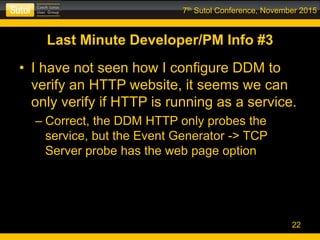 7th Sutol Conference, November 2015
• I have not seen how I configure DDM to
verify an HTTP website, it seems we can
only ...