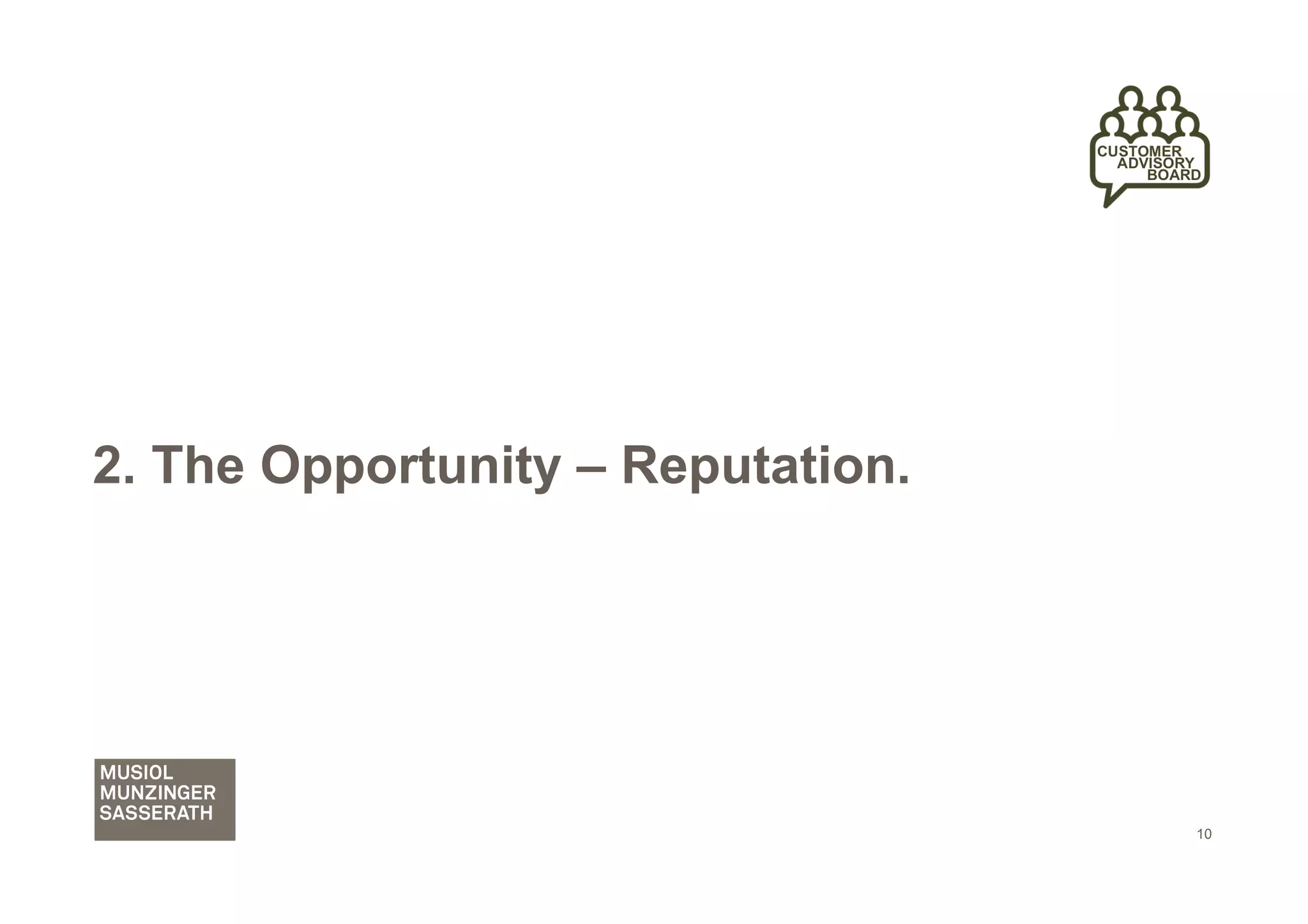 2. The Opportunity – Reputation.




                                   10
 