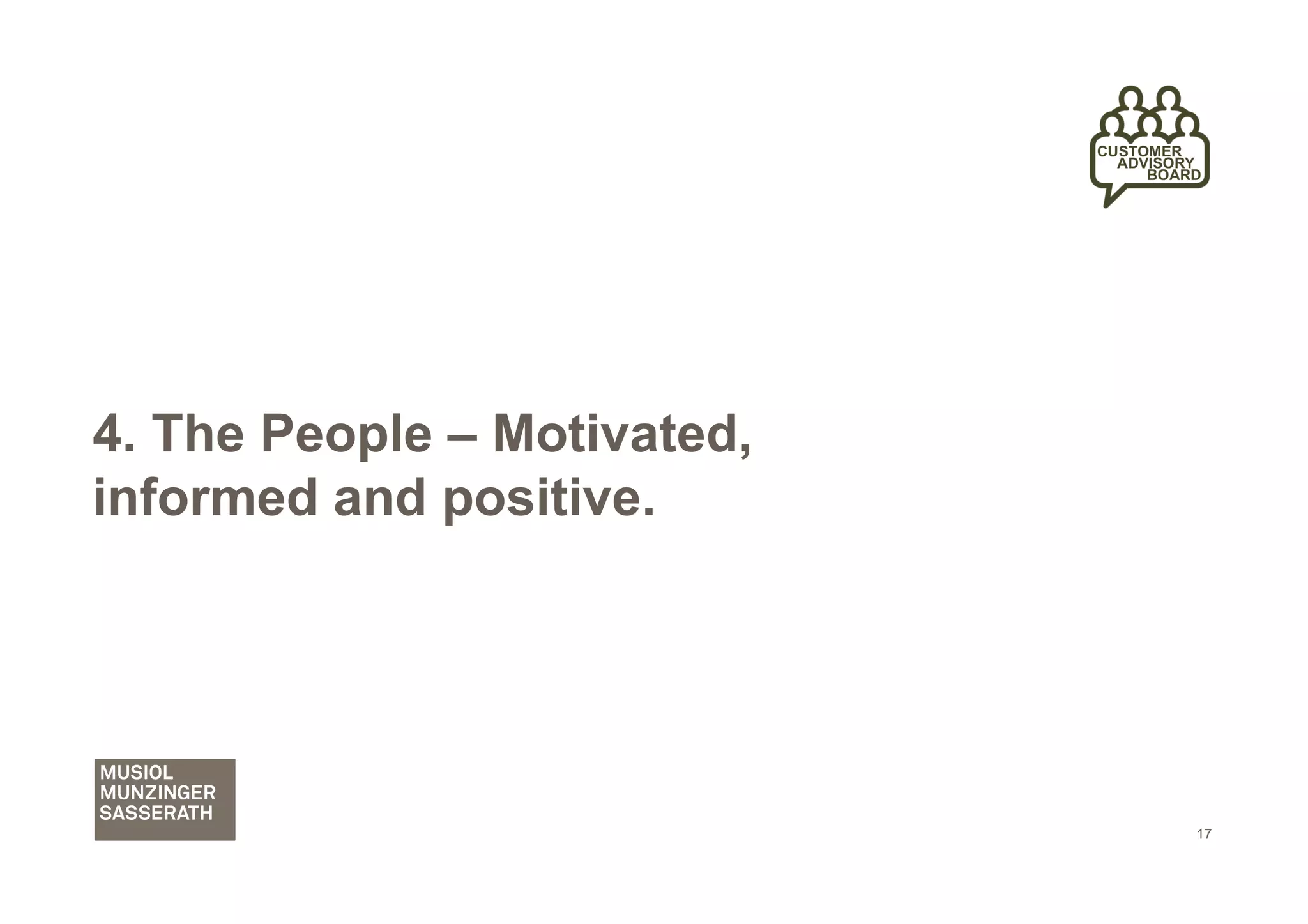 4. The People – Motivated,
informed and positive.




                             17
 