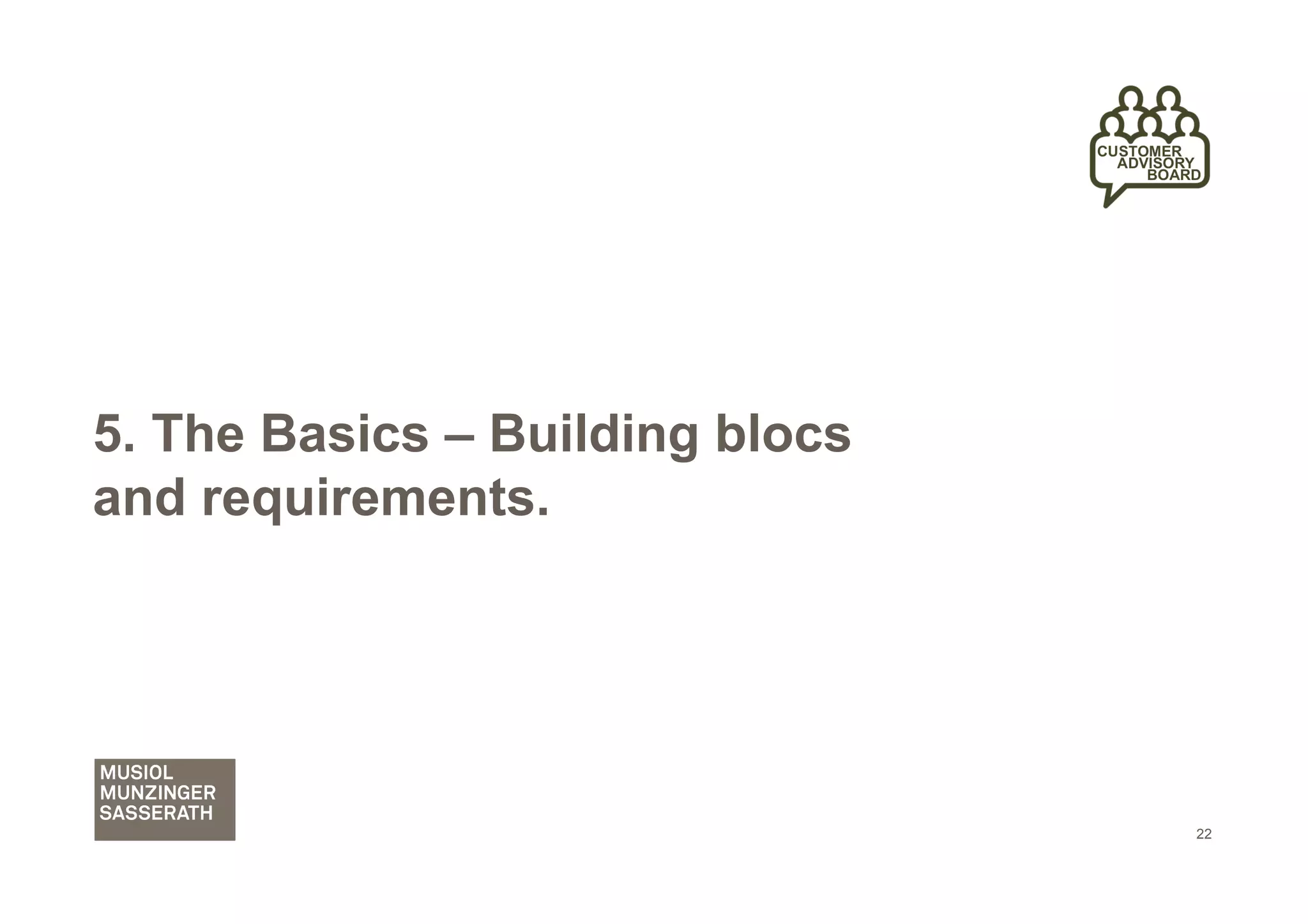 5. The Basics – Building blocs
and requirements.




                                 22
 