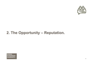 2. The Opportunity – Reputation.




                                   10
 