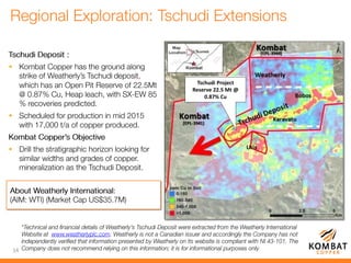 


14
Tschudi Project
Reserve 22.5 Mt @
0.87% Cu
 