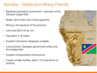 








15
Angola
Botswana
South Africa
Zambia
Kombat Mine
 