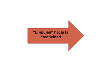 “ Empujan” hacia la creatividad 