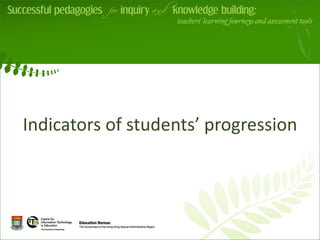 Indicators of students’ progression
                 v
 