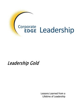 Leadership Gold
Lessons Learned from a
Lifetime of Leadership
 