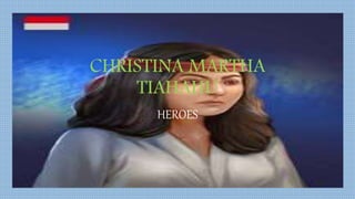CHRISTINA MARTHA
TIAHAHU
HEROES
 
