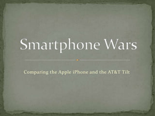 Comparing the Apple iPhone and the AT&T Tilt
 
