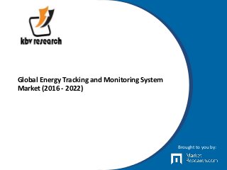 Global Energy Tracking and Monitoring System
Market (2016 - 2022)
Brought to you by:
 