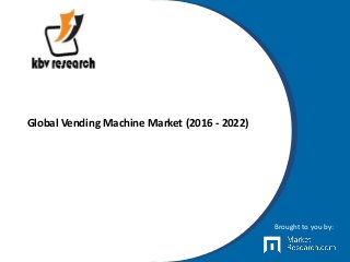 Global Vending Machine Market (2016 - 2022)
Brought to you by:
 