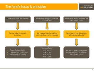 The fund’s focus & principles
8
Undervaluation is not the only
focus
Rather than blindly following the
benchmark index
While maintaining our principle
of Buy & Hold
Earning value is as much
important
We engage in active trading
upon significant price changes
We primarily invest in stocks
with upside potential
 Robust Business Model
 Excellent Structural Growth
 Sustainability of Earnings
Turnover Ratio:
2013: 56.03%
2014: 62.38%
2015: 70.53%
2016: 34.90%
We do not invest in large cap
companies just to follow the
benchmark index
 