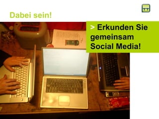 Dabei sein!  >  Erkunden Sie gemeinsam Social Media!  