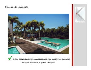 *Imagem preliminar, sujeita a alterações.
Piscina descoberta
PISCINA INFANTIL E ADULTO (COM ACESSIBILIDADE) COM DECKS SECOS E MOLHADOS
 