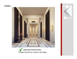 *Imagem preliminar, sujeita a alterações.
Lobby
LOBBY COM PE DIREITO TRIPLO
 
