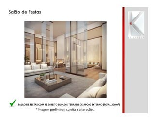 *Imagem preliminar, sujeita a alterações.
Salão de Festas
SALAO DE FESTAS COM PE DIREITO DUPLO E TERRAÇO DE APOIO EXTERNO (TOTAL 200m²)
 