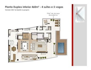Planta Duplex inferior 460m² - 4 suítes e 5 vagas
*(incluído 5.50m² de depósito na garagem)
1 0 , 9 0
4,80
7 5 m ² d e t e r r a ç o
d e s c o b e r t o
 