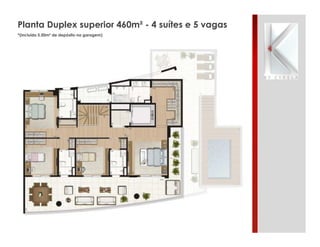Planta Duplex superior 460m² - 4 suítes e 5 vagas
*(incluído 5.50m² de depósito na garagem)
 
