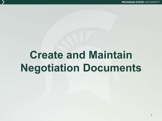 Create and Maintain
Negotiation Documents
1
 