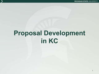 Proposal Development
in KC
1
 