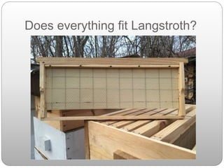 Does everything fit Langstroth?
 