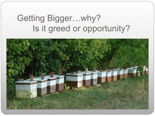 Getting Bigger…why?
Is it greed or opportunity?
 