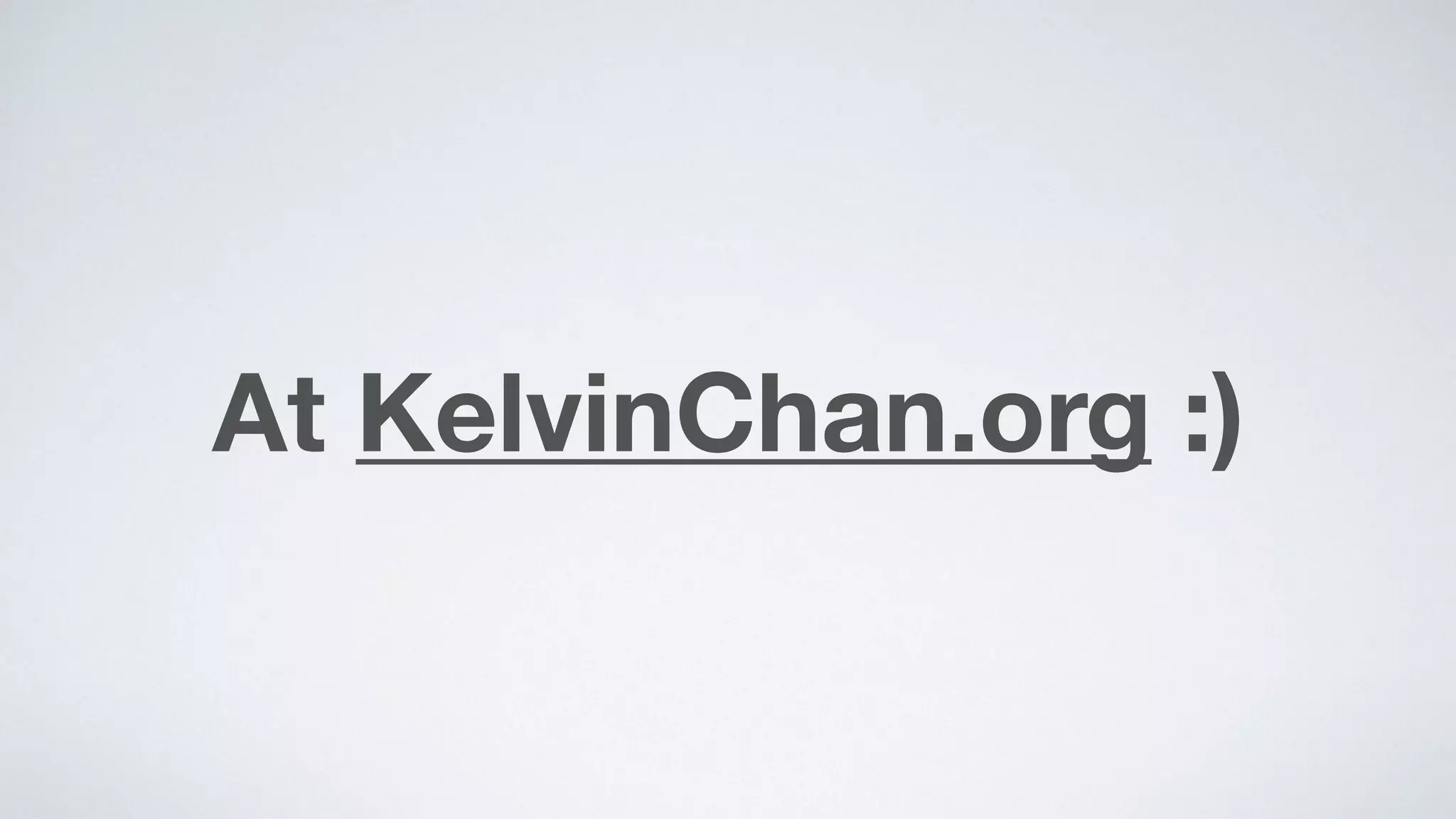 At KelvinChan.org :)
 