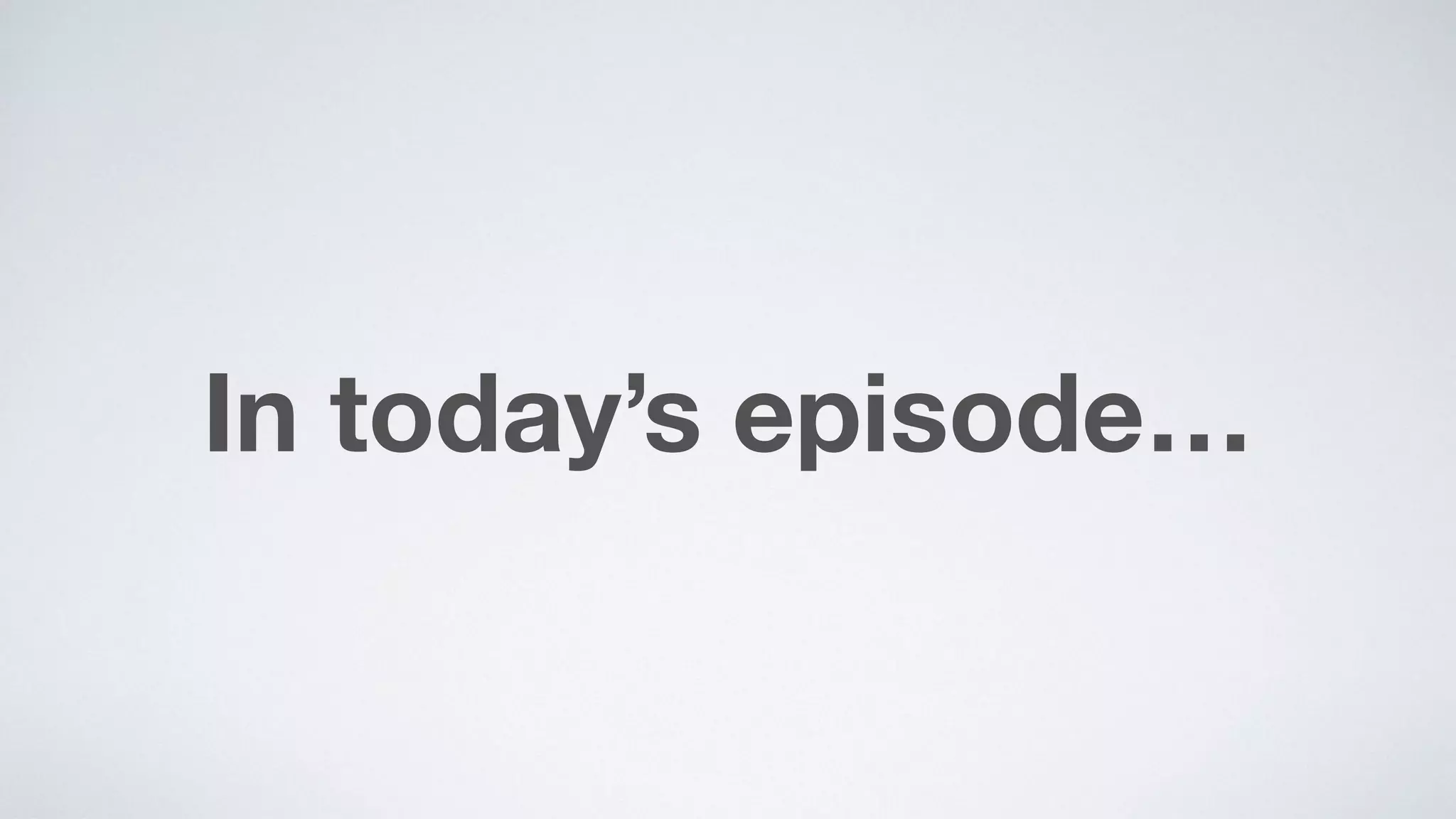 In today’s episode…
 