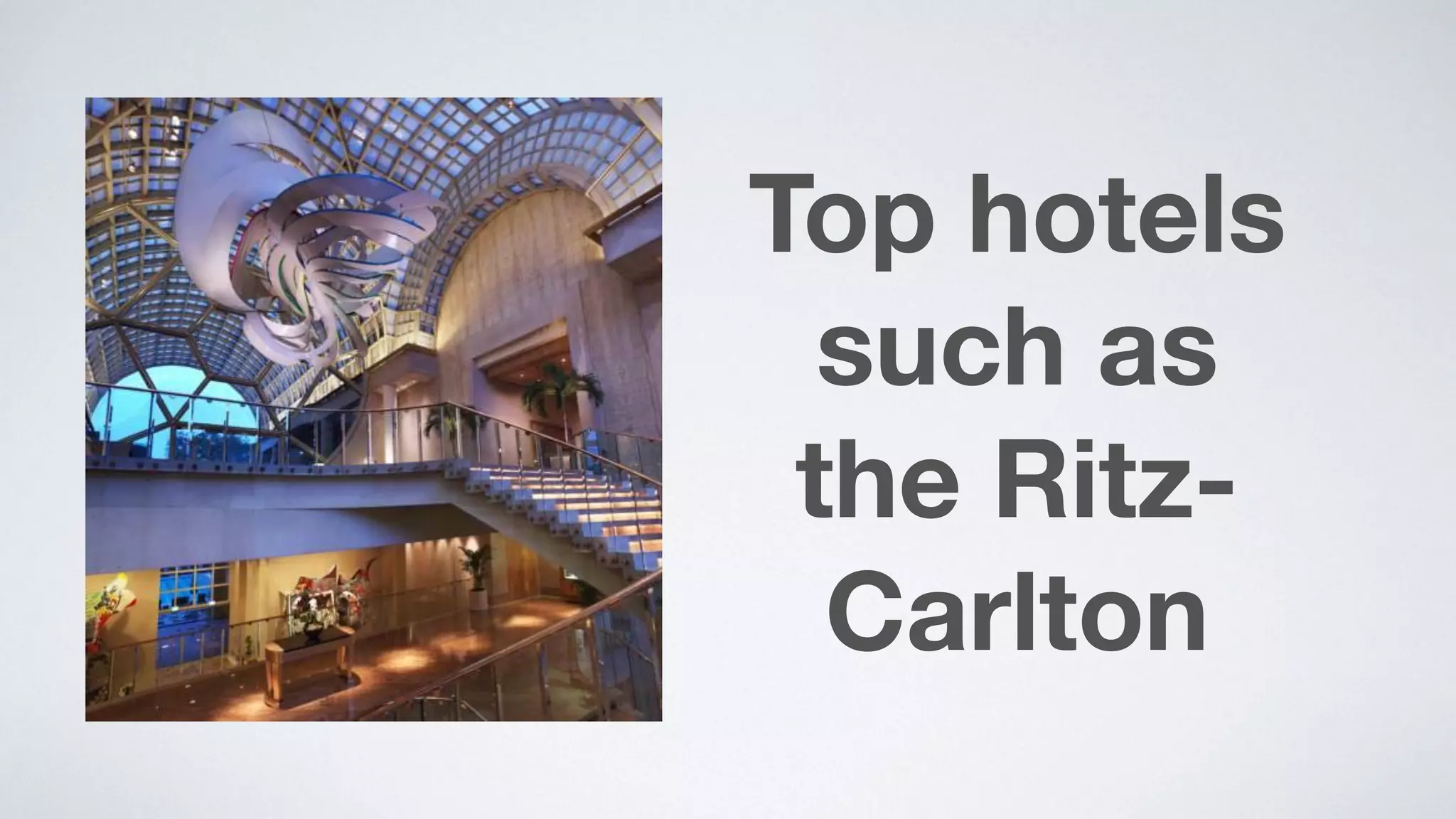 Top hotels
such as  
the Ritz-
Carlton
 