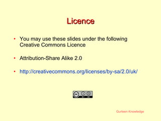 Licence You may use these slides under the following Creative Commons Licence Attribution-Share Alike 2.0 http://creativecommons.org/licenses/by-sa/2.0/uk/ 