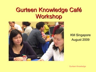Gurteen Knowledge Café Workshop KM Singapore  August 2009 