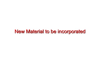 New Material to be incorporated 