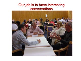 Our job is to have interesting conversations 