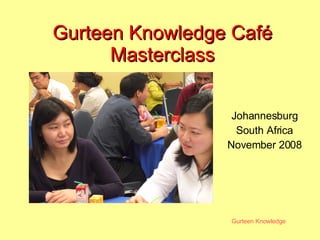 Gurteen Knowledge Café Masterclass Johannesburg South Africa November 2008 