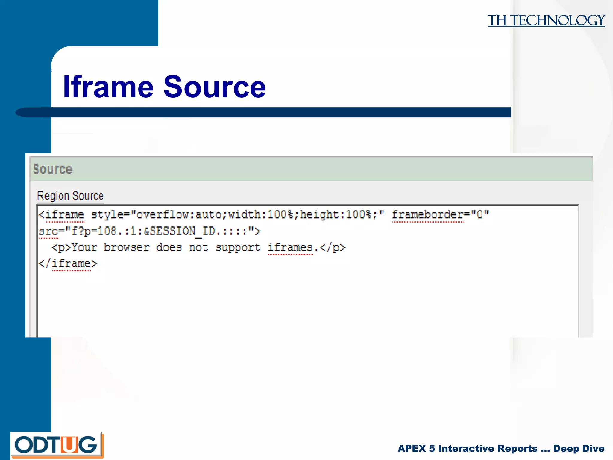 TH Technology
APEX 5 Interactive Reports … Deep Dive
Iframe Source
 