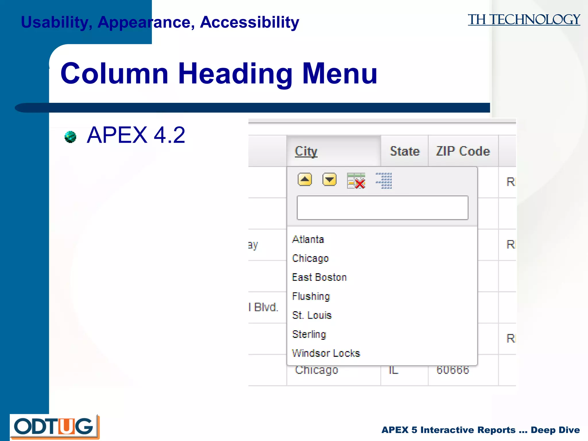 TH Technology
APEX 5 Interactive Reports … Deep Dive
Column Heading Menu
APEX 4.2
Usability, Appearance, Accessibility
 