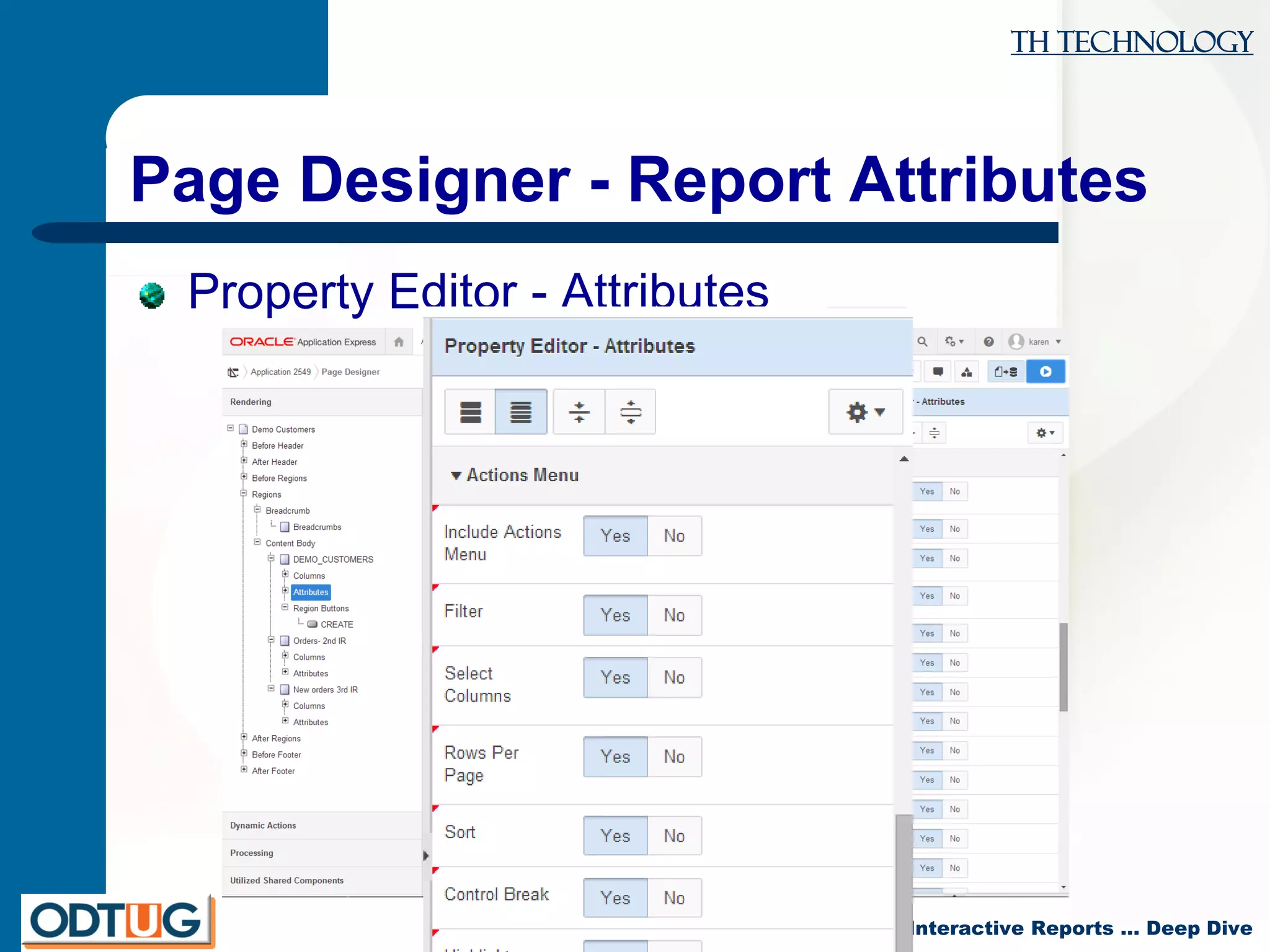TH Technology
APEX 5 Interactive Reports … Deep Dive
Page Designer - Report Attributes
Property Editor - Attributes
 