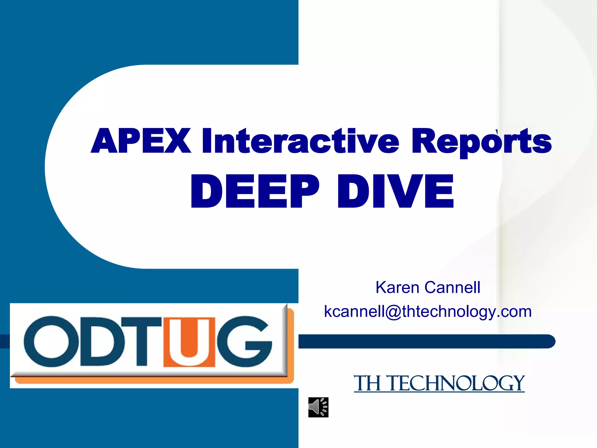 TH Technology
Karen Cannell
kcannell@thtechnology.com
APEX Interactive Reports
DEEP DIVE
 