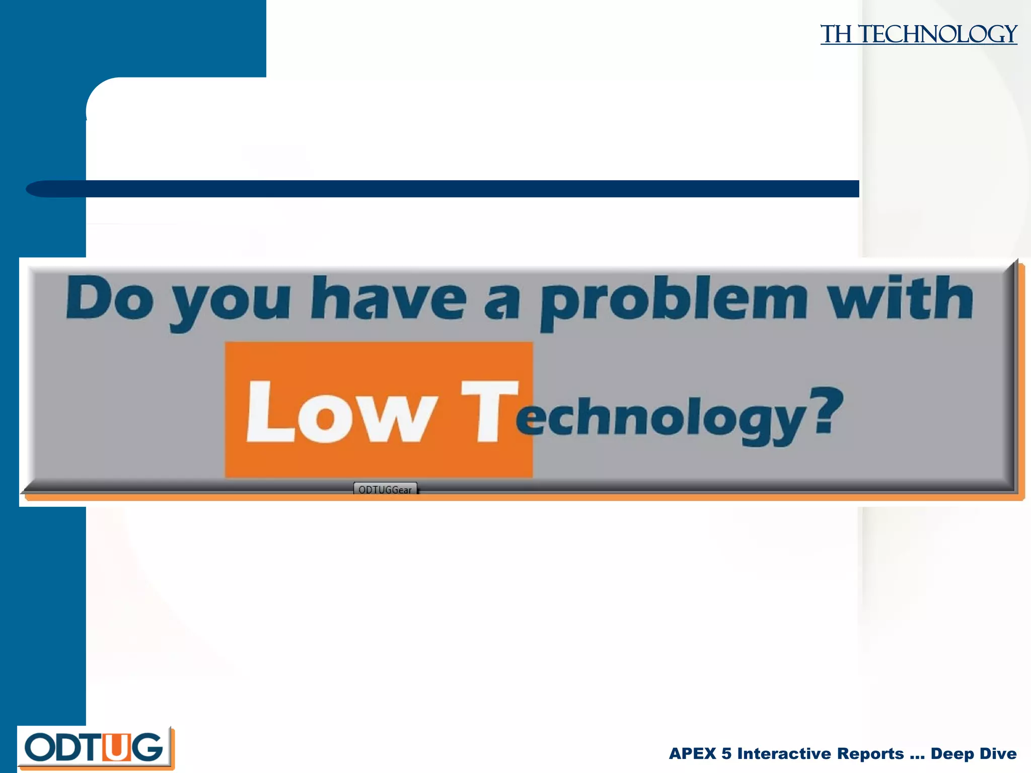 TH Technology
APEX 5 Interactive Reports … Deep Dive
 