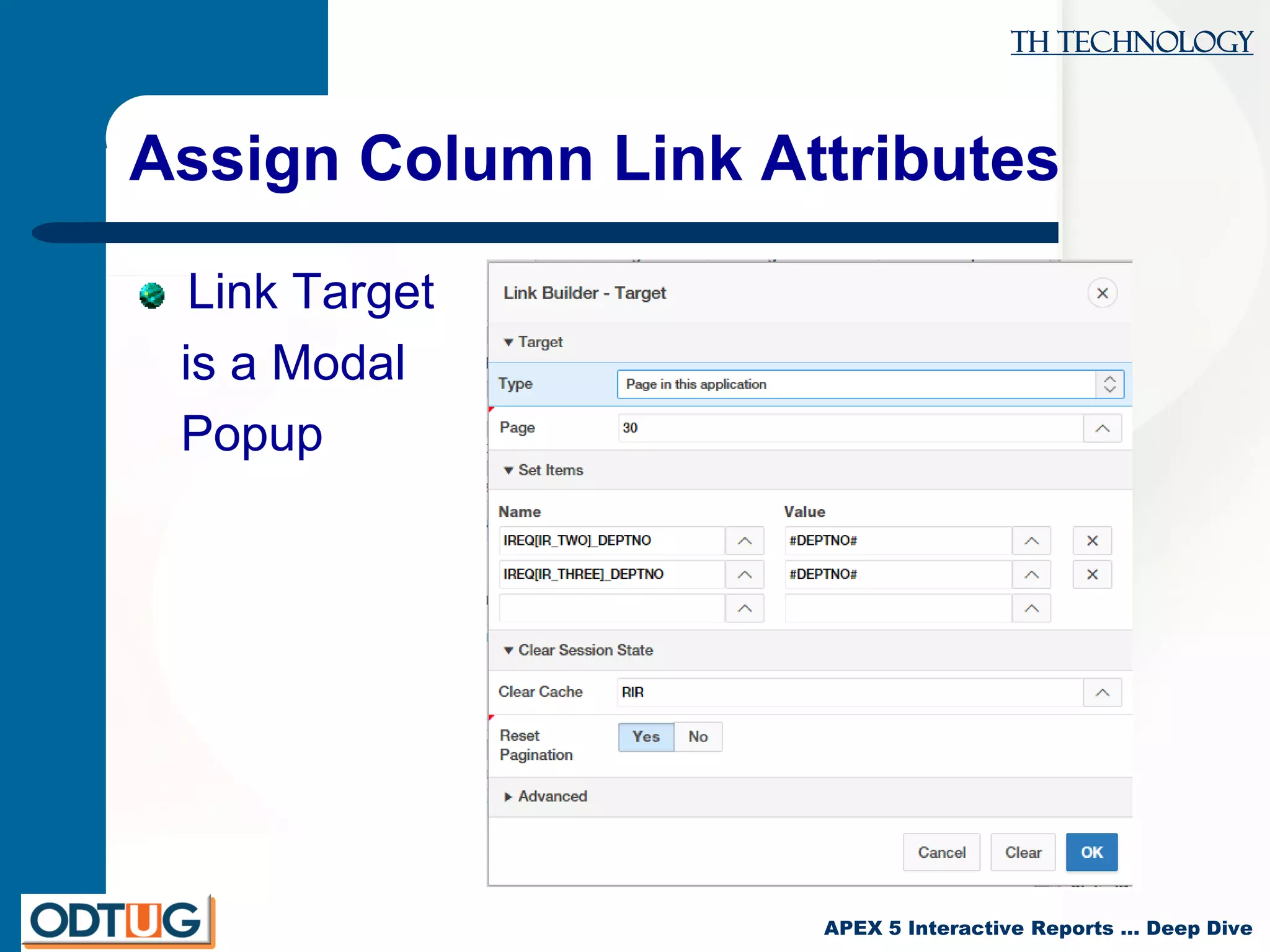 TH Technology
APEX 5 Interactive Reports … Deep Dive
Assign Column Link Attributes
Link Target
is a Modal
Popup
 