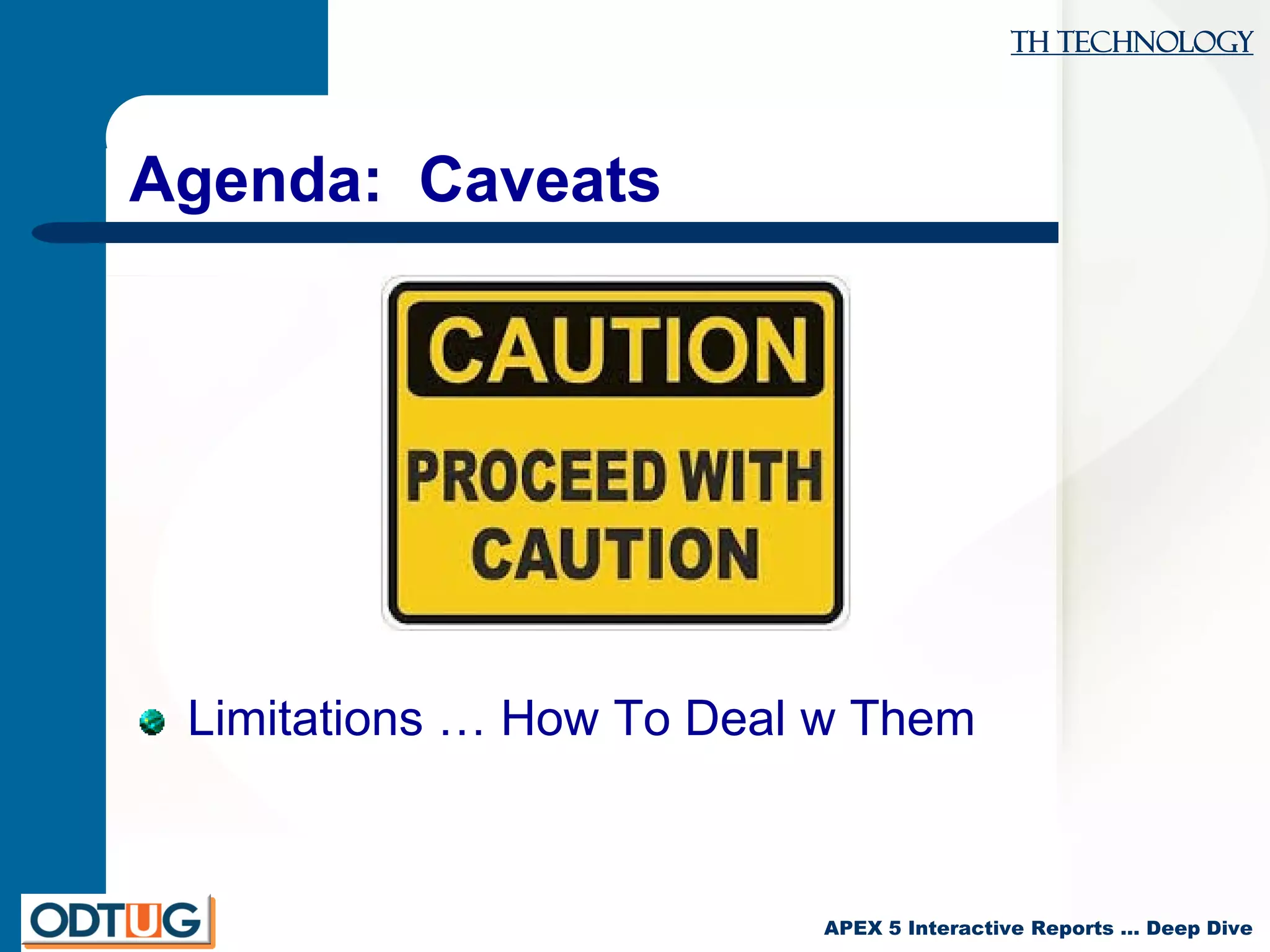 TH Technology
APEX 5 Interactive Reports … Deep Dive
Agenda: Caveats
Limitations … How To Deal w Them
 