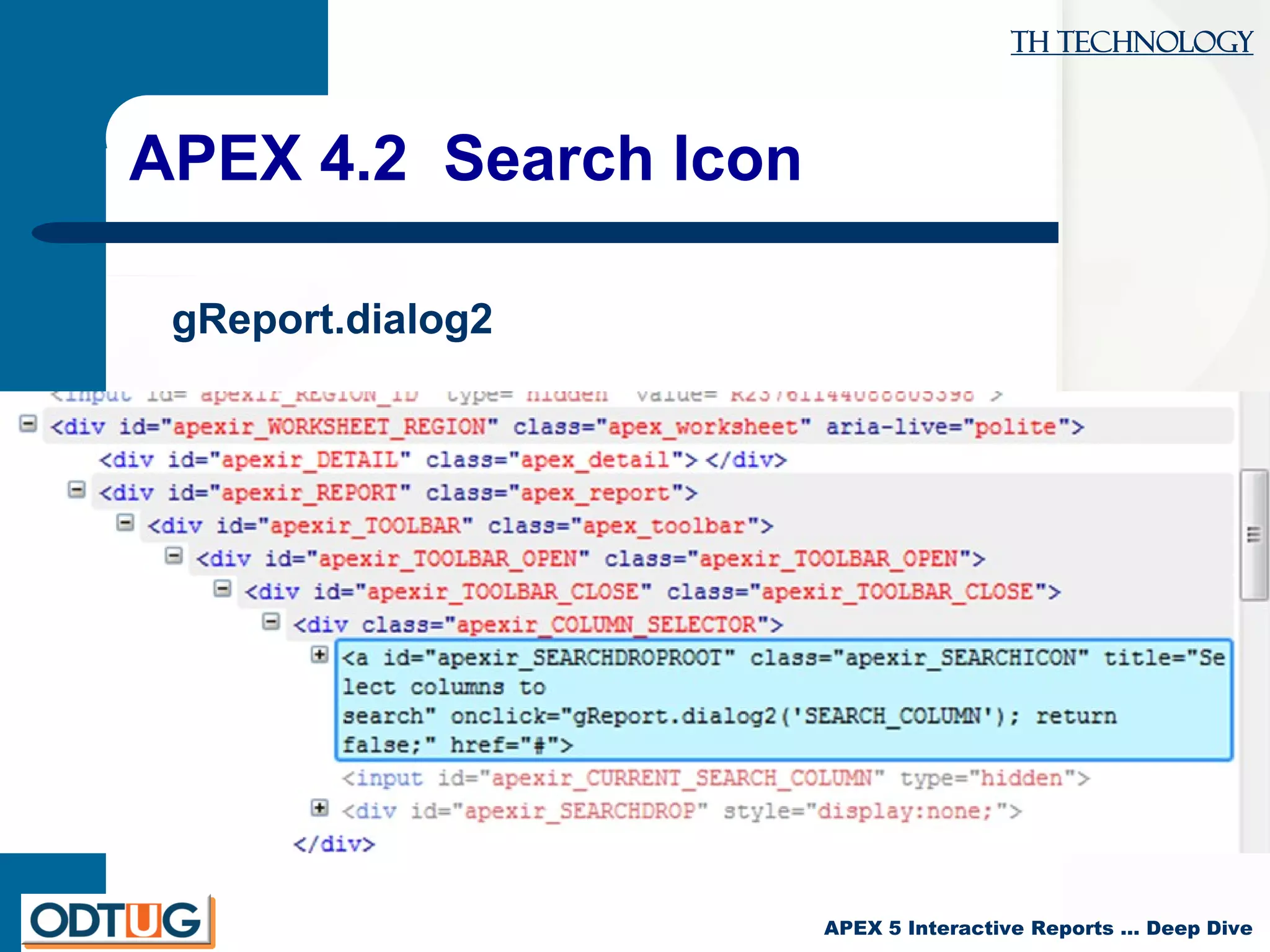 TH Technology
APEX 5 Interactive Reports … Deep Dive
APEX 4.2 Search Icon
gReport.dialog2
 