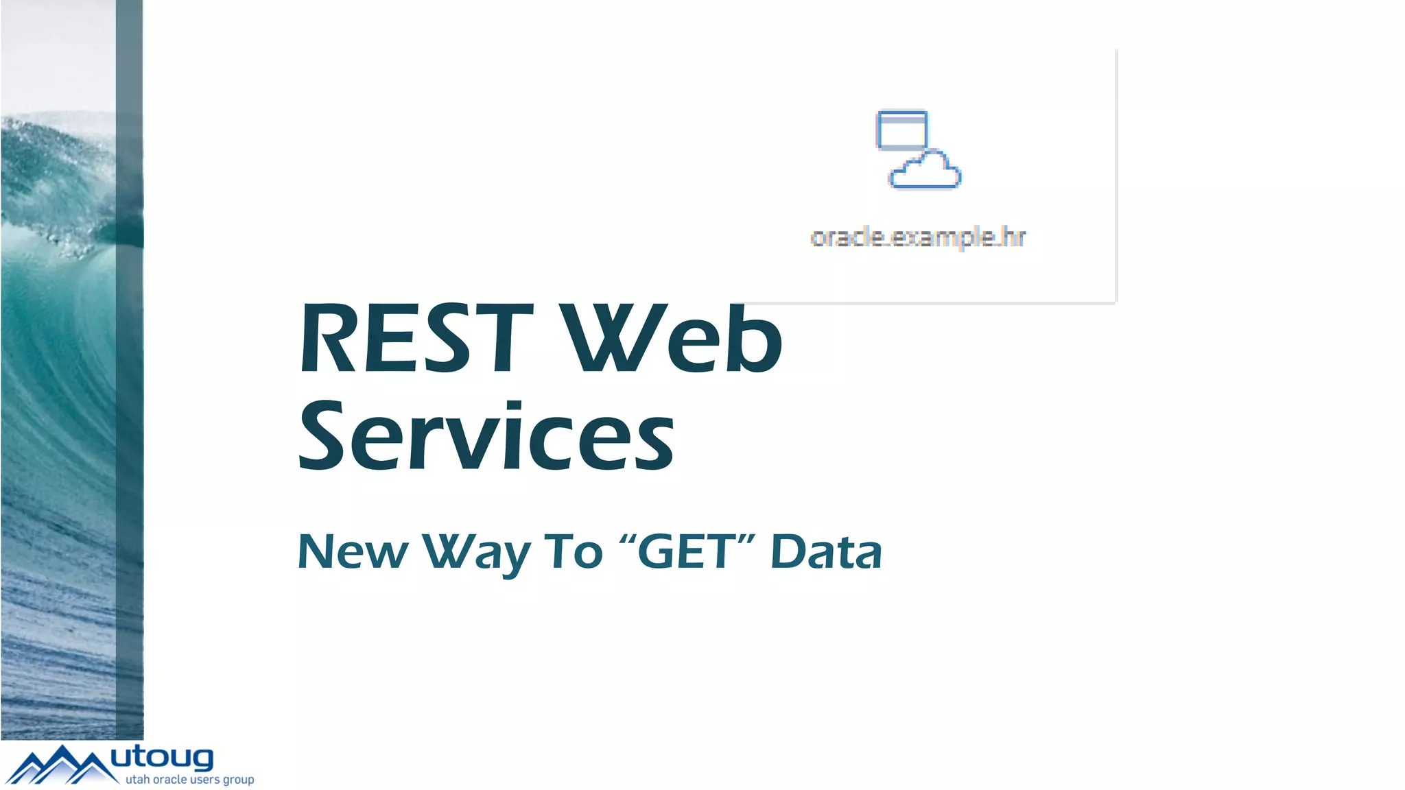 REST Web
Services
New Way To “GET” Data
 