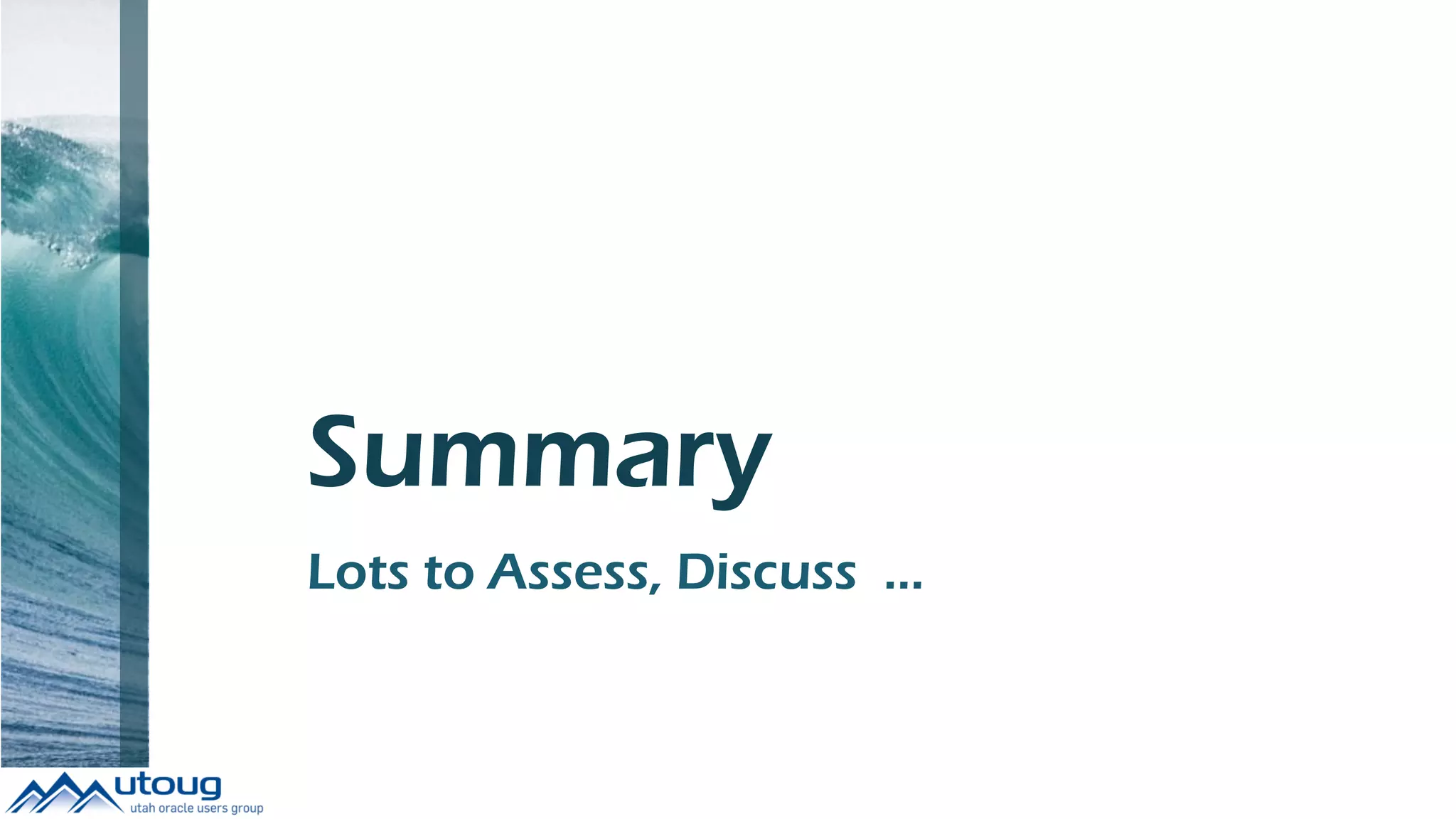 Summary
Lots to Assess, Discuss …
 